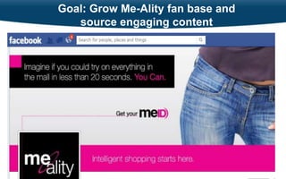 Goal: Grow Me-Ality fan base and
       source engaging content




7
 