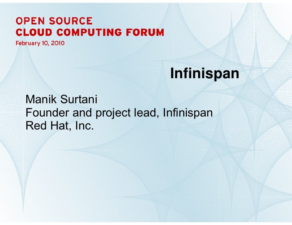 Infinispan
    Manik Surtani
    Founder and project lead, Infinispan
    Red Hat, Inc.




1      INFINISPAN | Manik Surt...