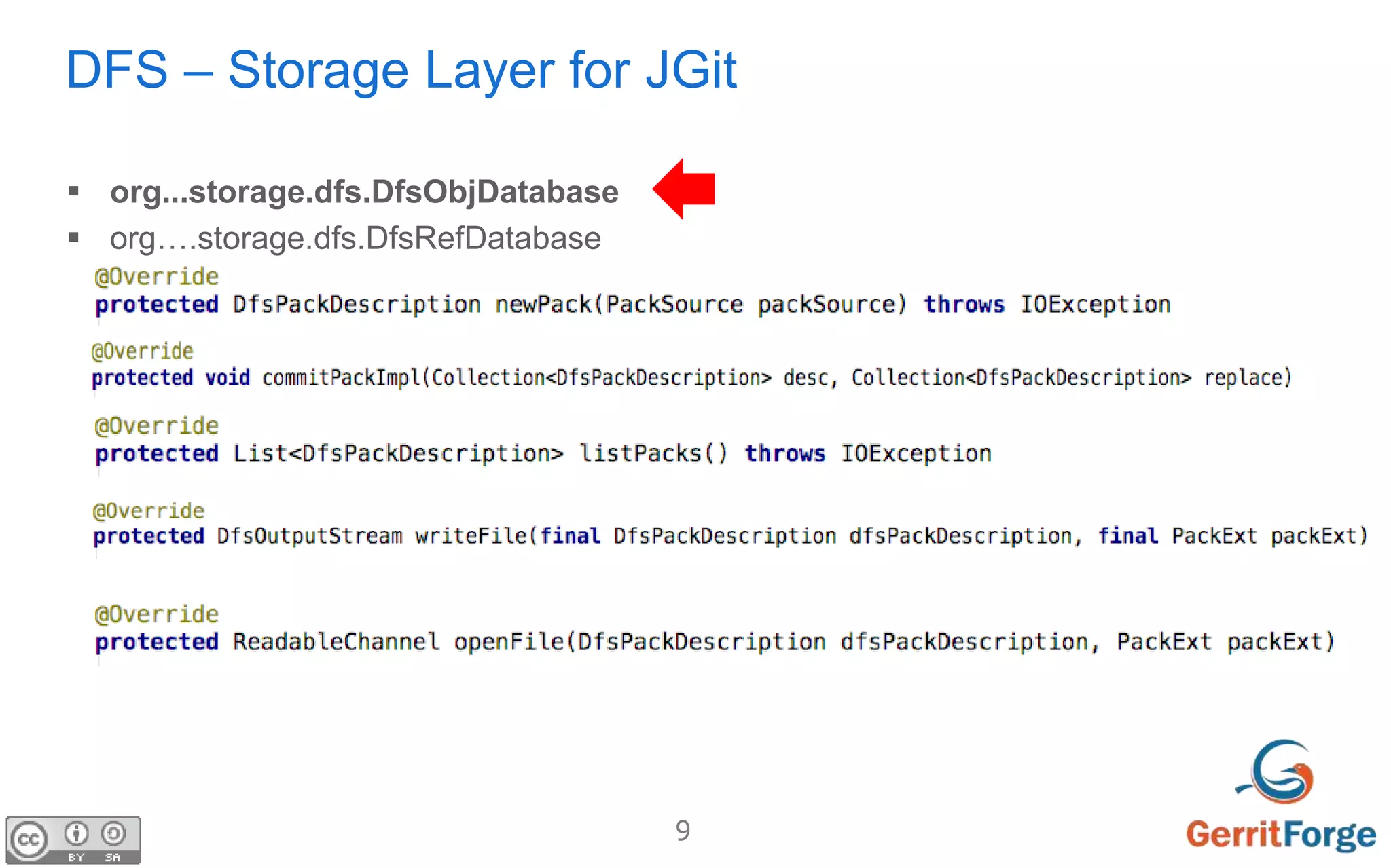 9
DFS – Storage Layer for JGit
 org...storage.dfs.DfsObjDatabase
 org….storage.dfs.DfsRefDatabase
 
