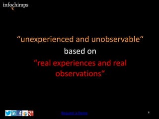 “unexperienced and unobservable“
             based on
    “real experiences and real
           observations“



           Request a Demo          8
 
