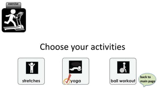 exercise




           Choose your activities

                                    back to
                                    main page
 