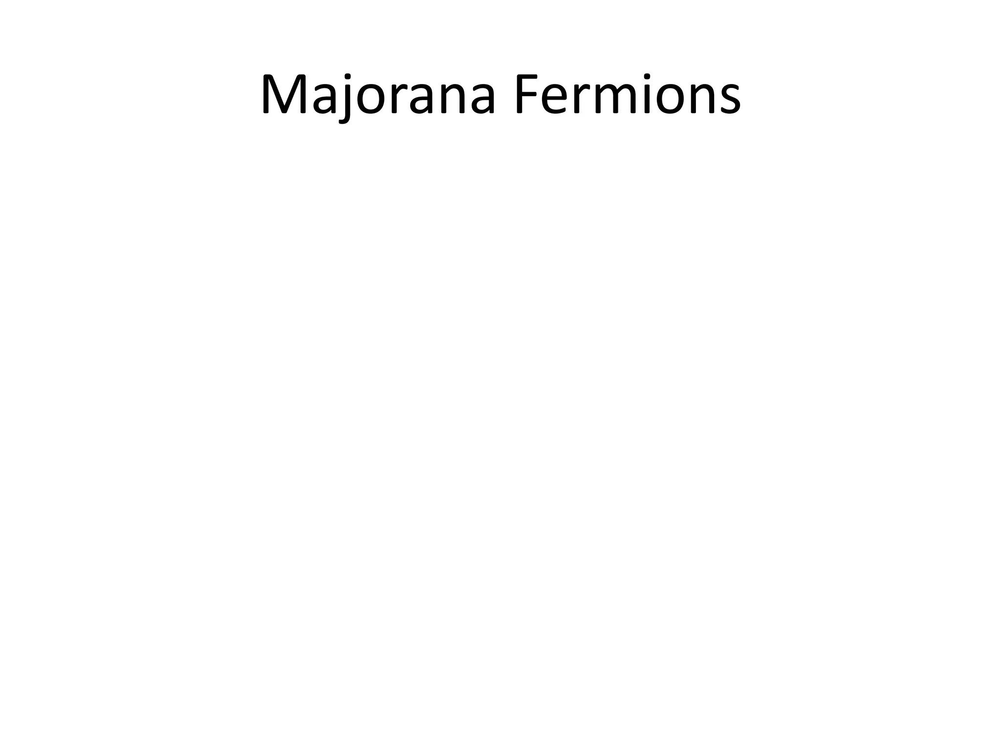 Majorana Fermions
 