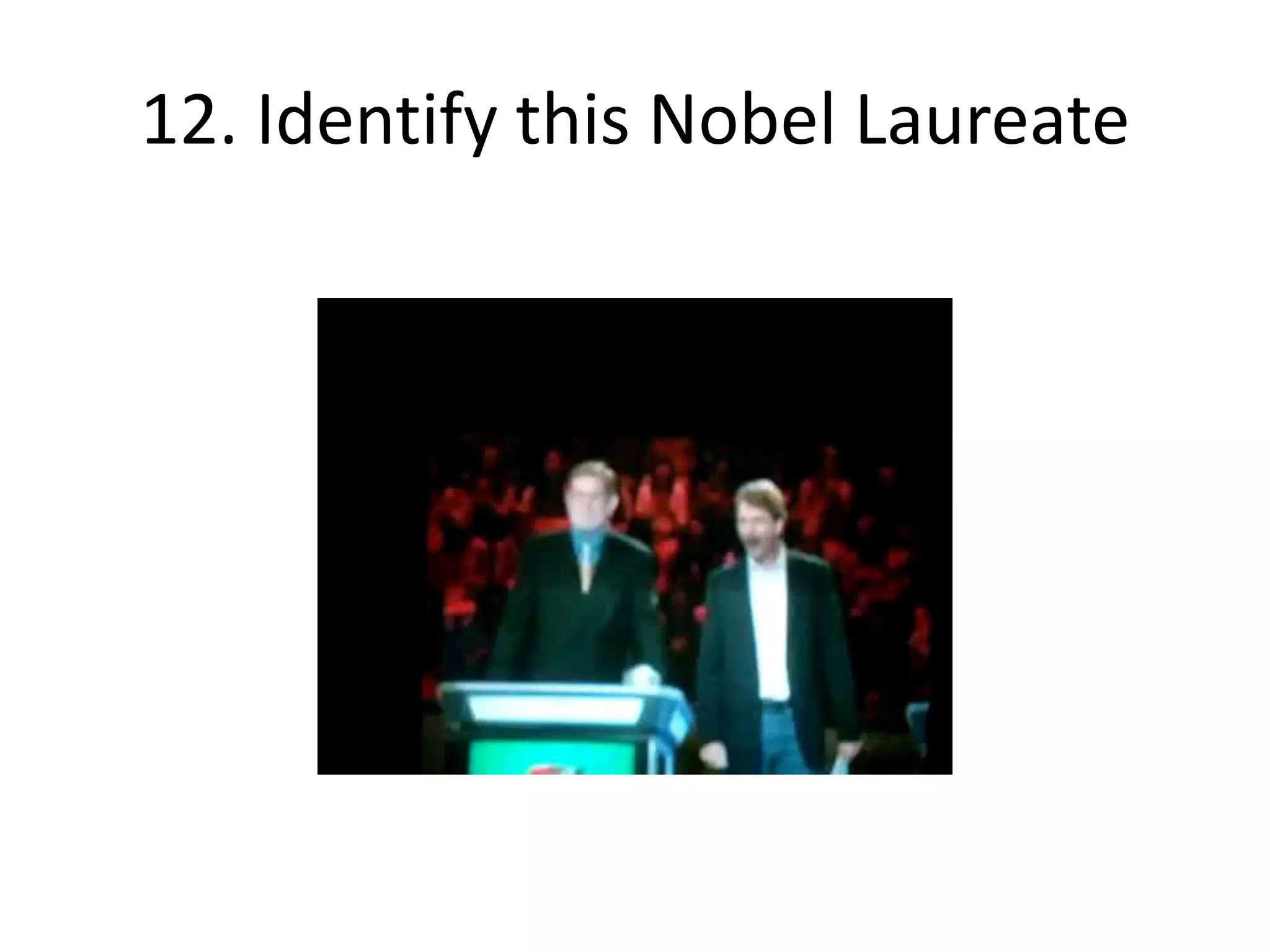 12. Identify this Nobel Laureate
 