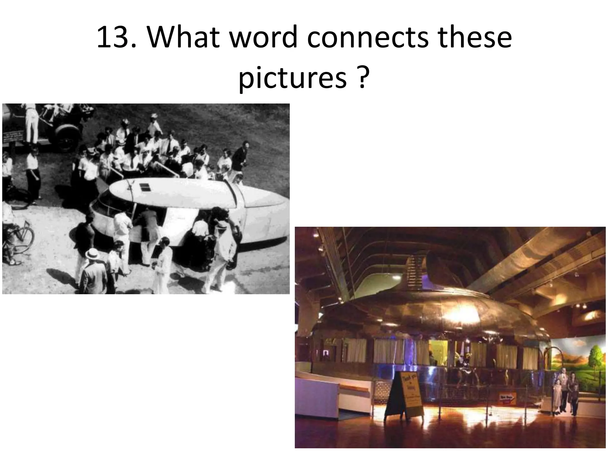 13. What word connects these
pictures ?
 