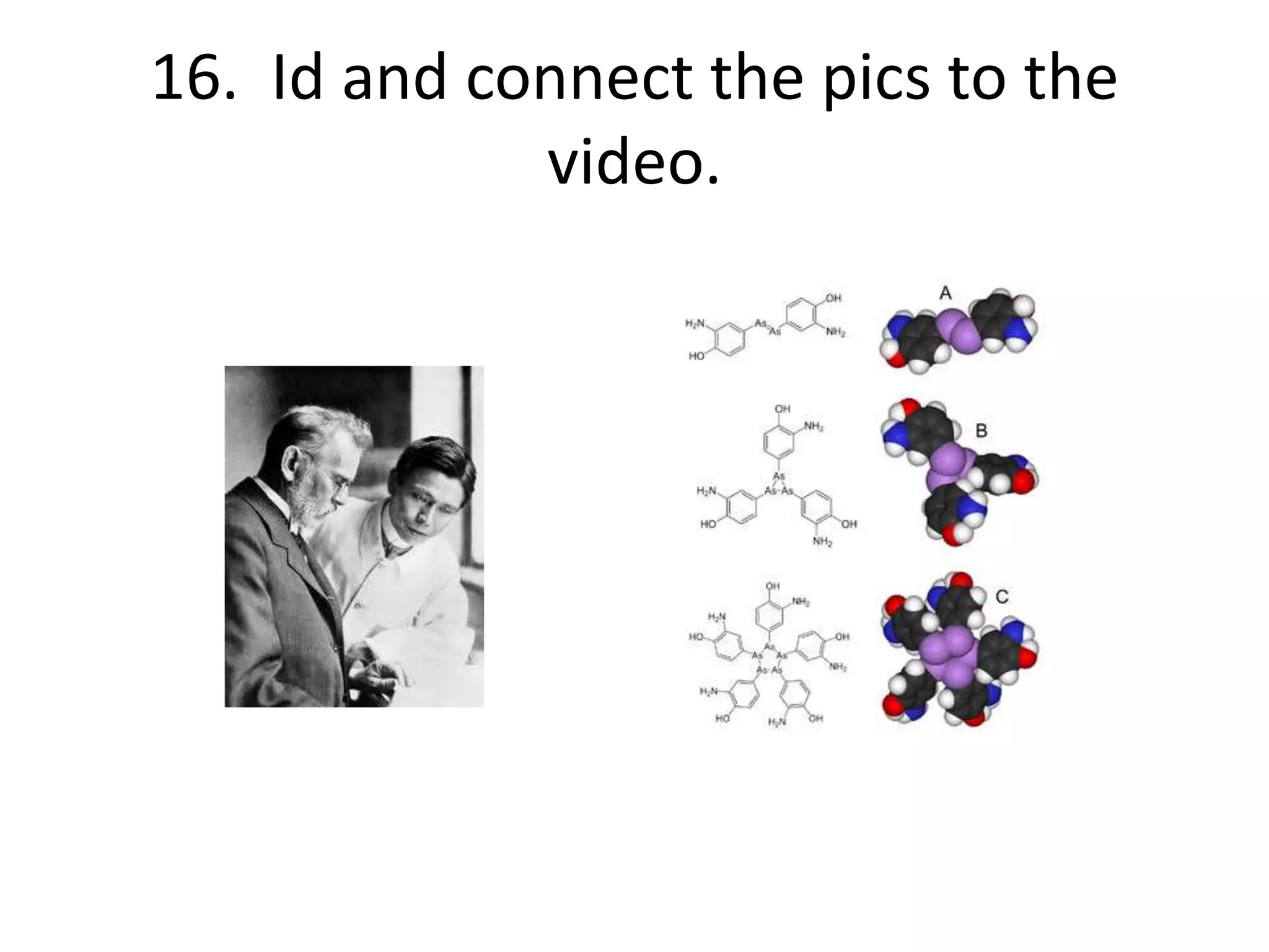 16. Id and connect the pics to the
video.
 