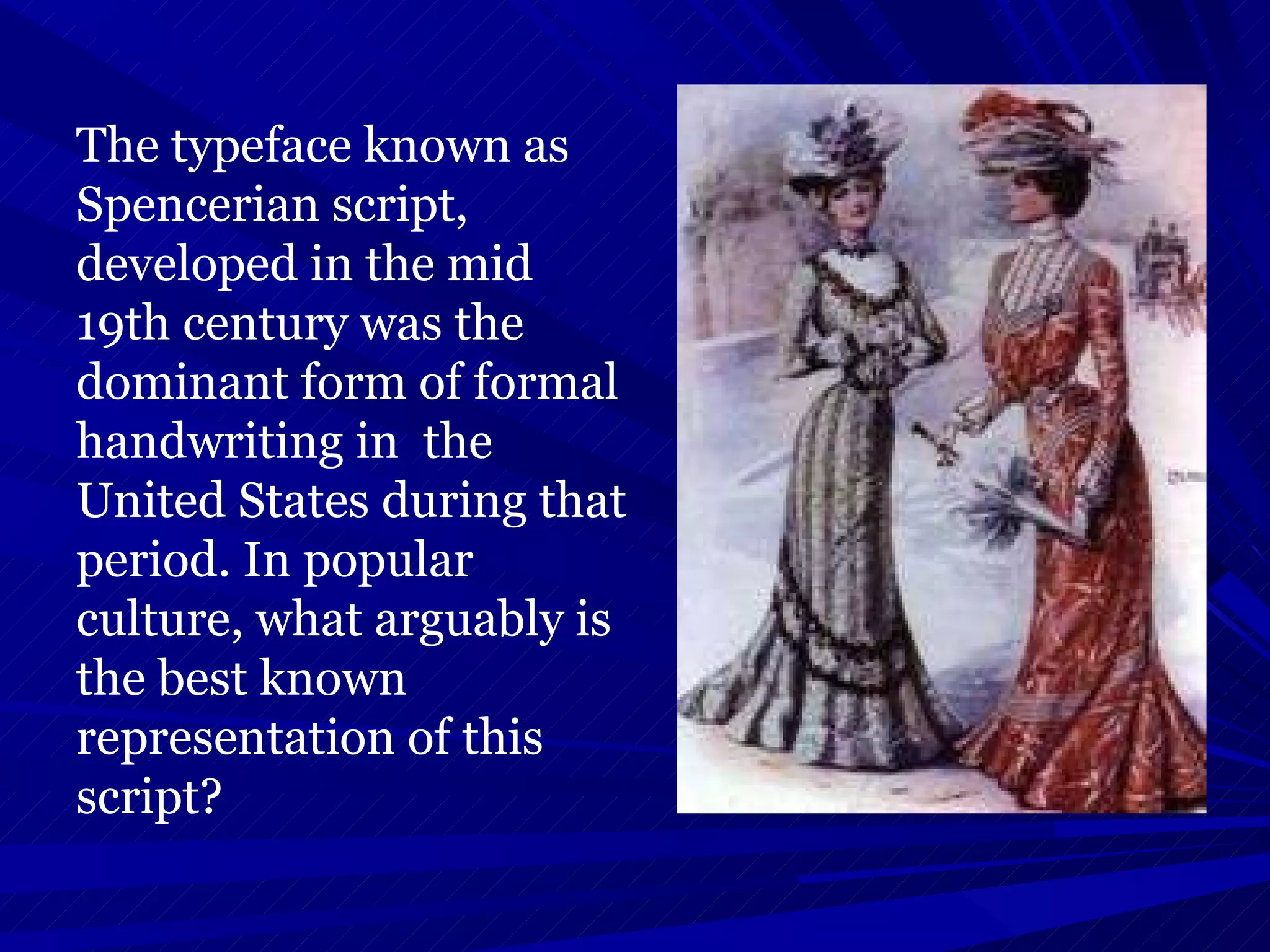 The typeface known as Spencerian script, developed in the mid 19th century was the dominant form of formal handwriting in  the United States during that period. In popular culture, what arguably is the best known representation of this script? 
