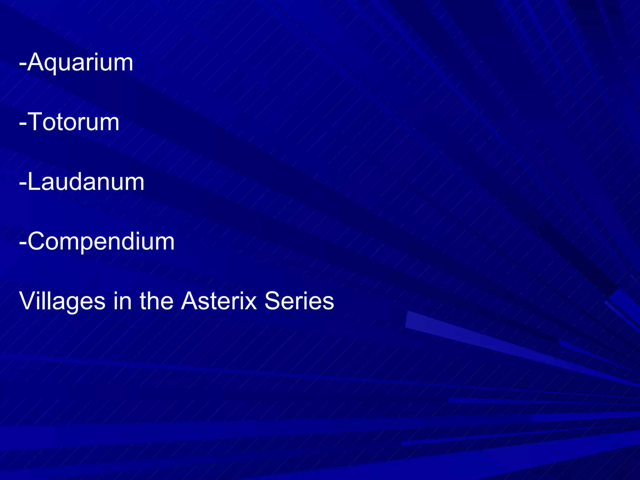 -Aquarium -Totorum -Laudanum -Compendium Villages in the Asterix Series 