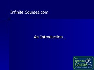 An Introduction… Infinite Courses.com 