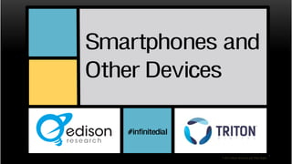 Smartphones and
Other Devices
#infinitedial
© 2014 Edison Research and Triton Digital

 