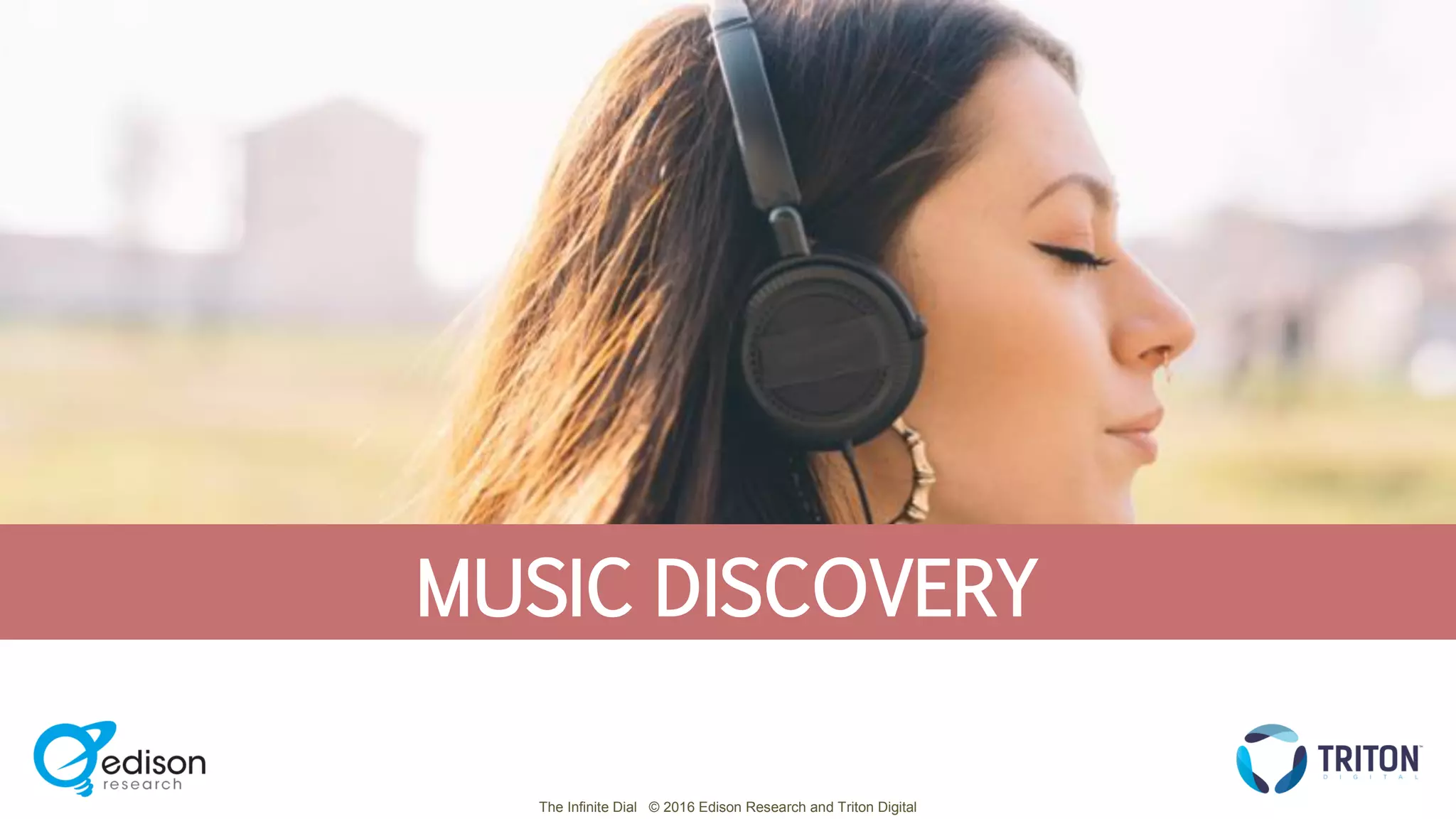 The Infinite Dial © 2016 Edison Research and Triton Digital
MUSIC DISCOVERY
 