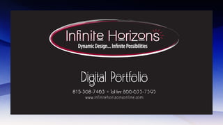 Copyright Infinite Horizons Design


    Digital Portfolio
815-308-7463
     w w w . in f initehor izons online.com
 