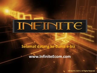 Selamat datang ke dunia e-biz

   www.InfiniteEcom.com
 