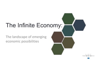 The Infinite Economy:
The landscape of emerging
economic possibilities
 