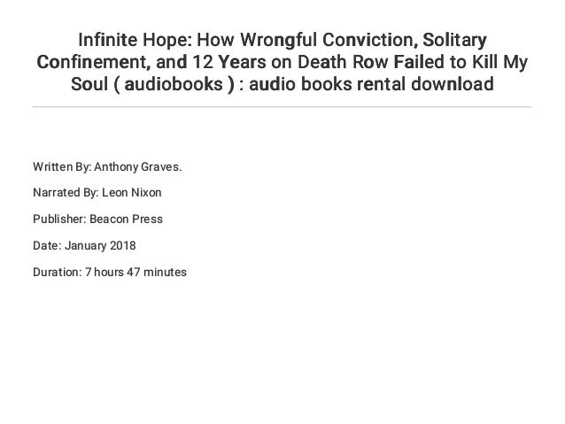 How Wrongful Conviction Solitary Confinement and 12 Years on Death Row Failed to Kill My Soul Infinite Hope