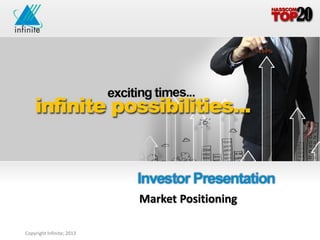 Market Positioning

Copyright Infinite; 2013
                                                                      11
                                           Infinite Computer Solutions (India) Limited
 