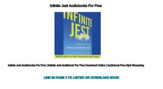 Infinite Jest Audiobooks For Free
Infinite Jest Audiobooks For Free | Infinite Jest Audiobook For Free Download Online | Audiobook Free Mp3 Streaming
LINK IN PAGE 4 TO LISTEN OR DOWNLOAD BOOK
 