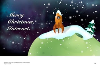Merry
        Christmas,
        Internet.




Launch your web and mobile page in 60 seconds
http://infinite.ly                              11
 