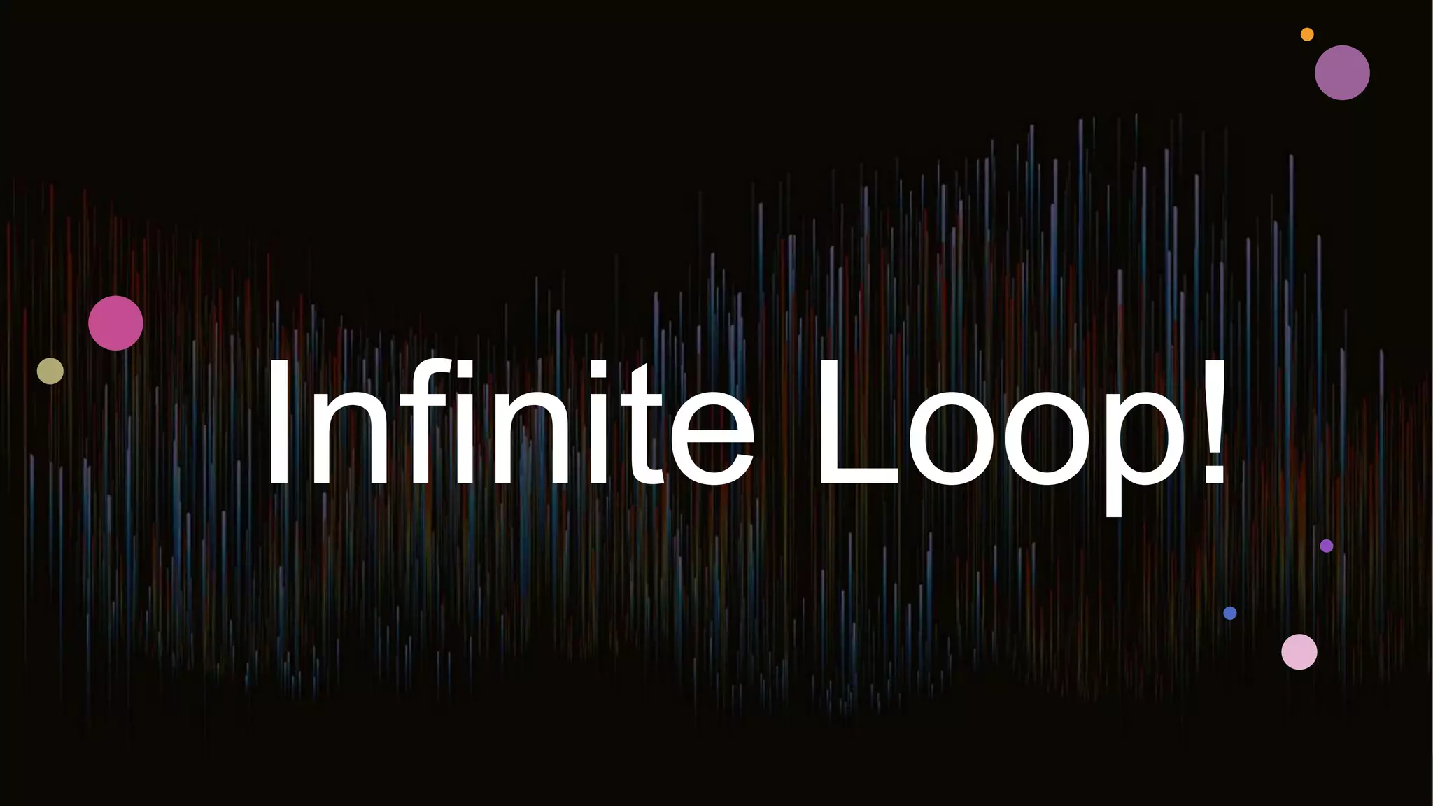 Infinite Loop!.pptx