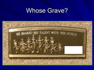 Whose Grave?
 