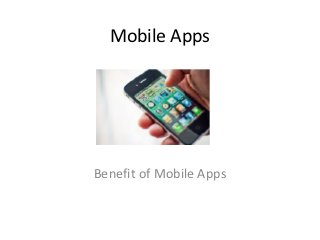 Mobile Apps




Benefit of Mobile Apps
 