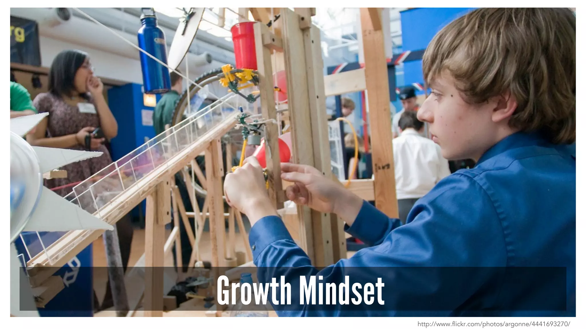 Growth Mindset 
http://www.flickr.com/photos/argonne/4441693270/ 
 