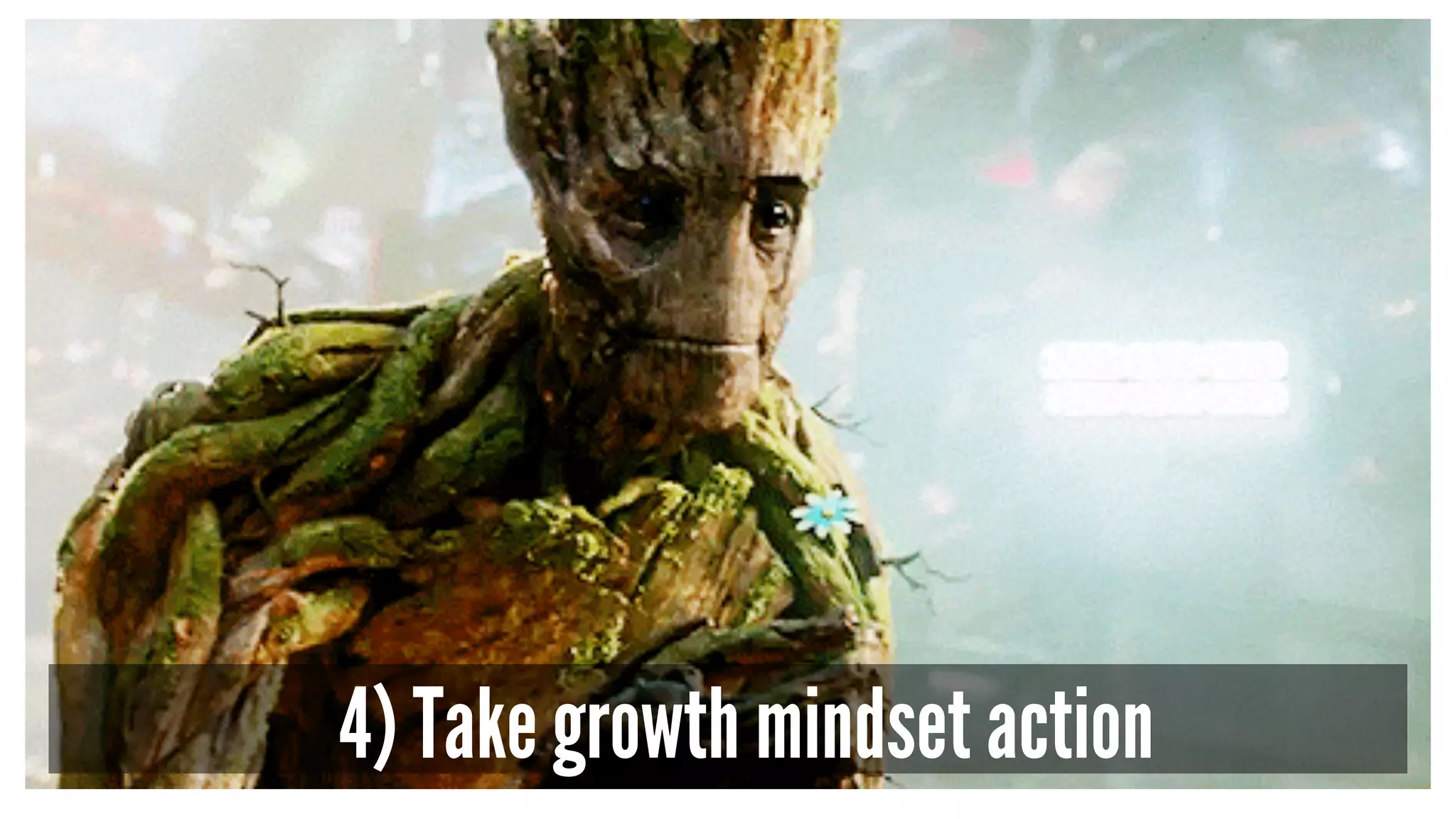 4) Take growth mindset action 
 