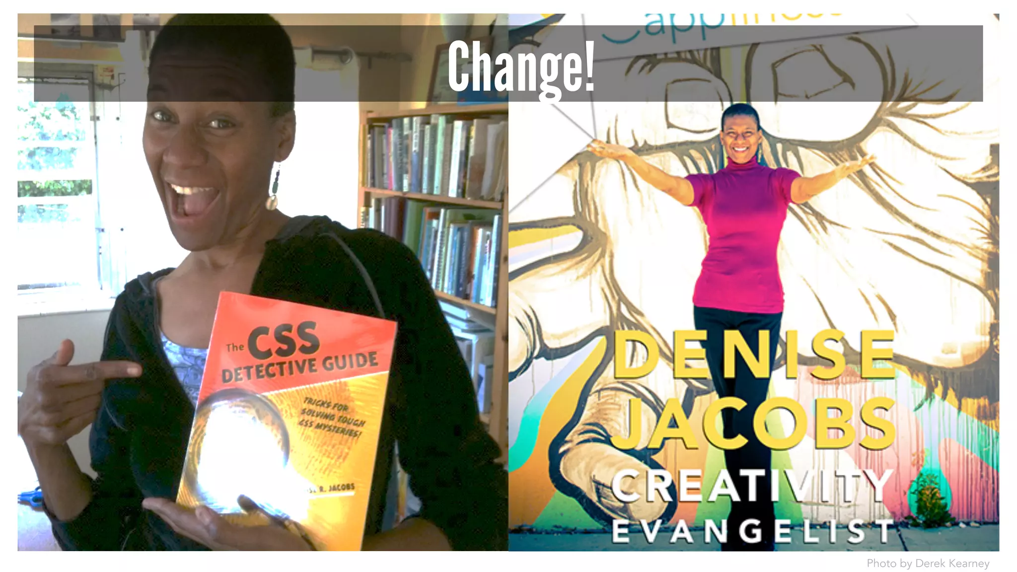 Photo by Derek Kearney 
Change! 
 