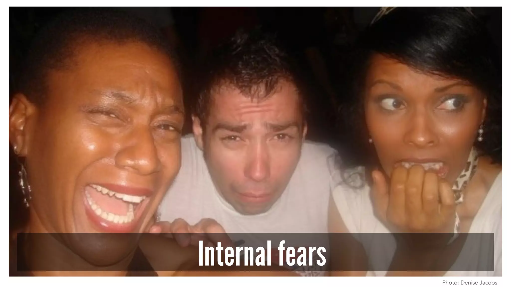 Internal fears 
Photo: Denise Jacobs 
 