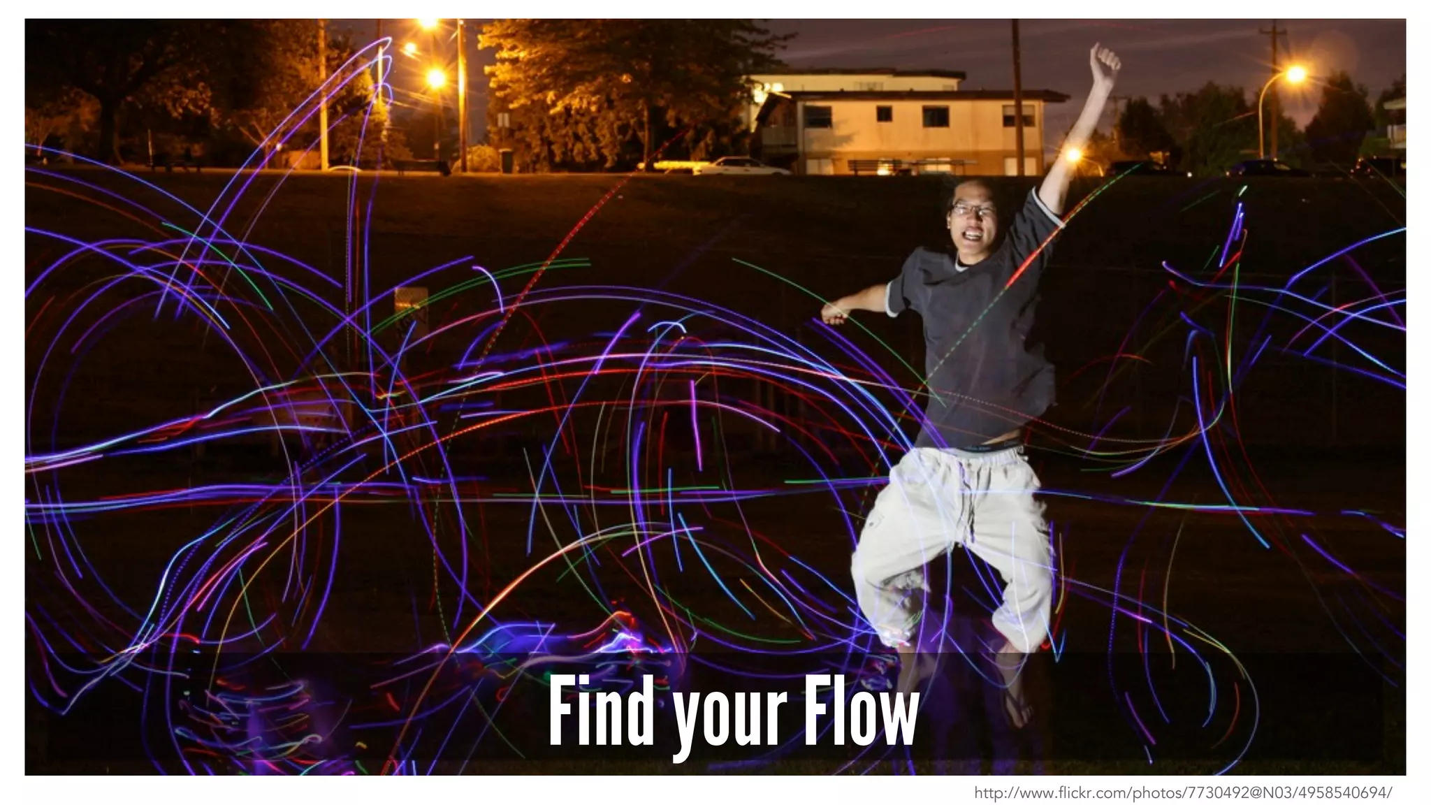 Find your Flow 
http://www.flickr.com/photos/7730492@N03/4958540694/ 
 