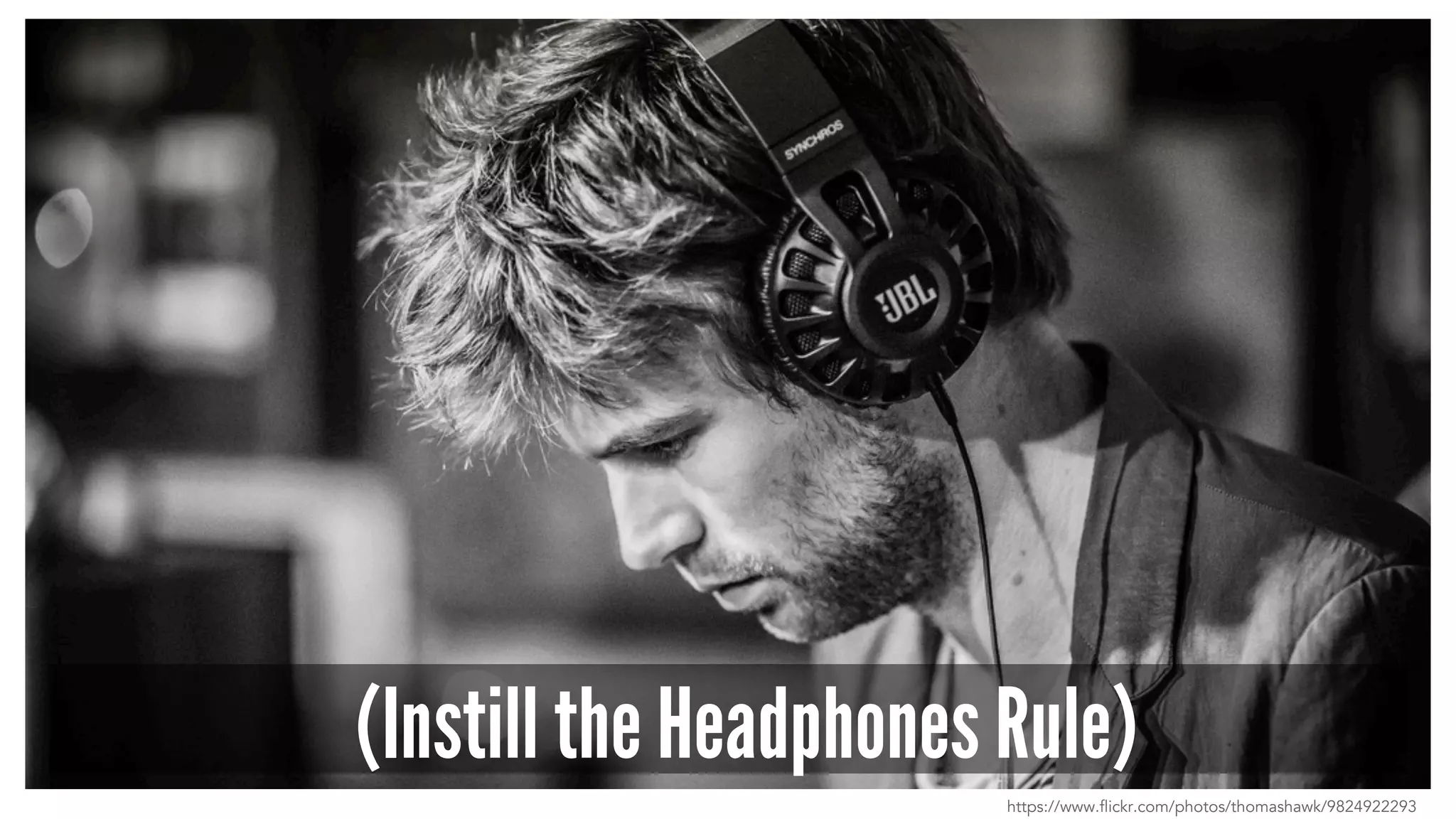 (Instill the Headphones Rule) 
https://www.flickr.com/photos/thomashawk/9824922293 
 