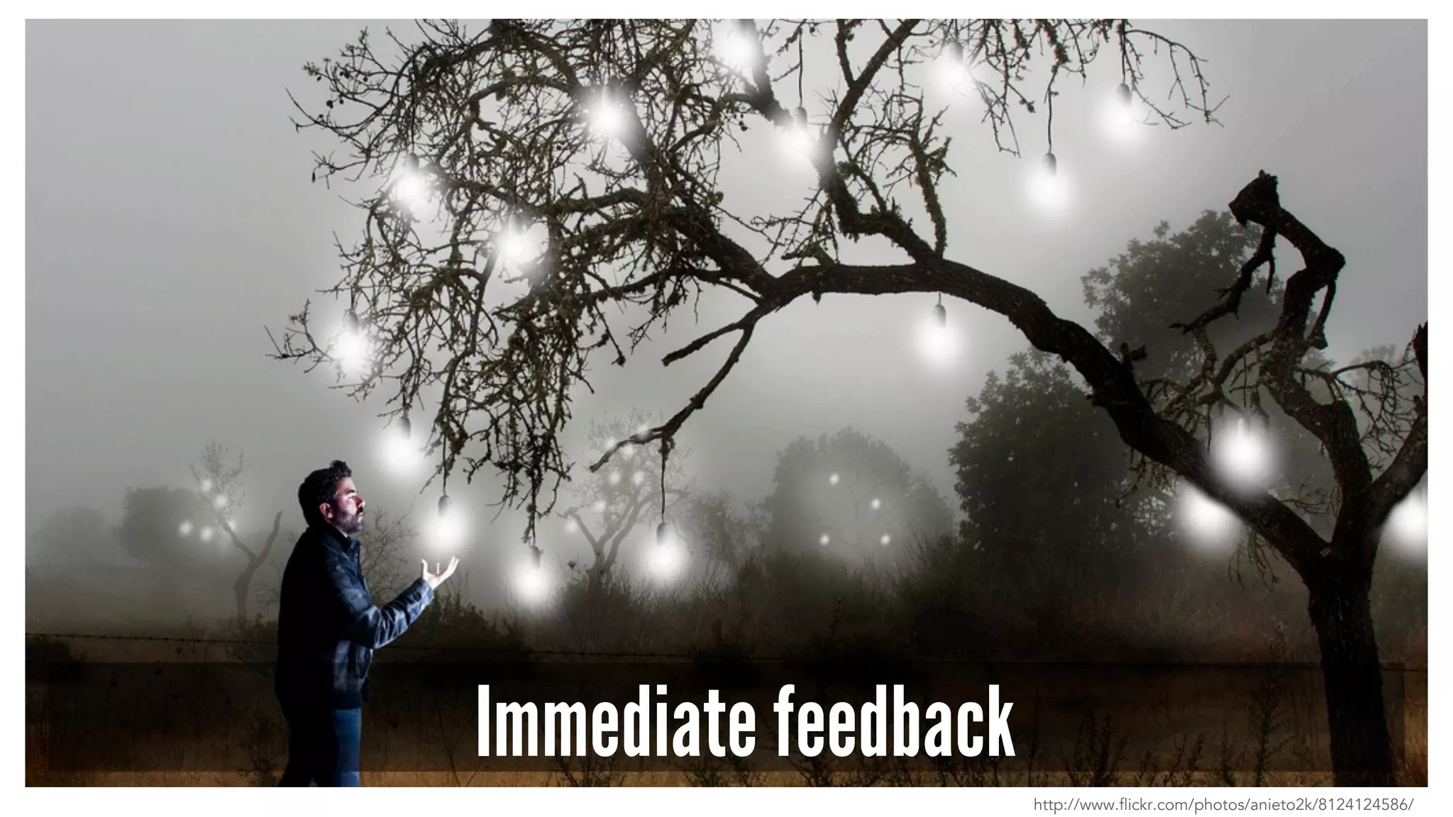 Immediate feedback 
http://www.flickr.com/photos/anieto2k/8124124586/ 
 