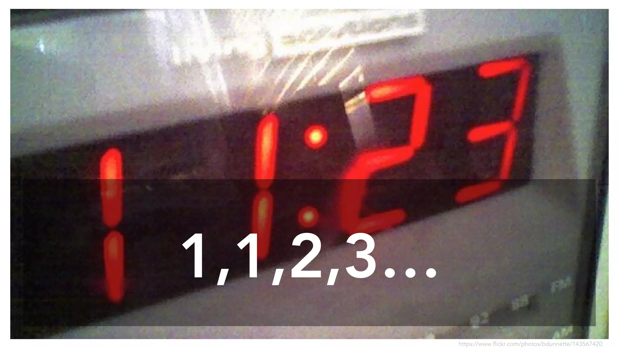 1,1,2,3… 
https://www.flickr.com/photos/bdunnette/143567420 
 