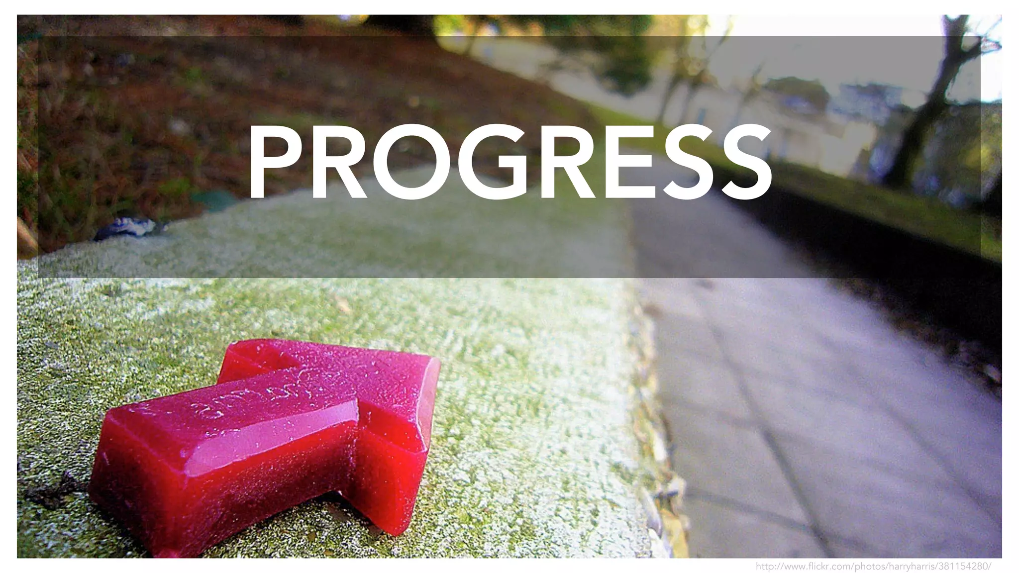 PROGRESS 
http://www.flickr.com/photos/harryharris/381154280/ 
 