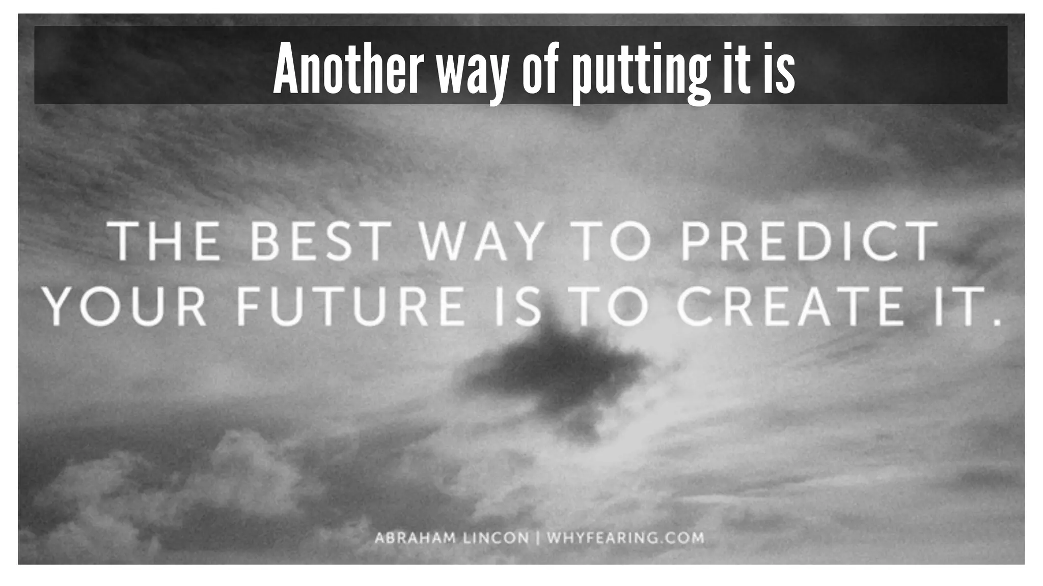 Another way of putting it is 
 