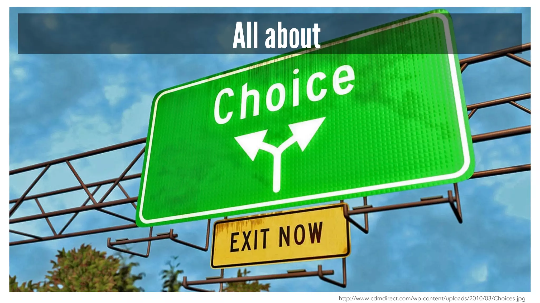 All about 
http://www.cdmdirect.com/wp-content/uploads/2010/03/Choices.jpg 
 