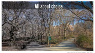 All about choice 
https://www.flickr.com/photos/creepyjo/11846738153 
 
