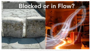 Blocked or in Flow? 
http://www.flickr.com/photos/mr_g_travels/860951845/ & http://www.flickr.com/photos/sgeithner/5290115839/ 
 