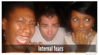 Internal fears 
Photo: Denise Jacobs 
 