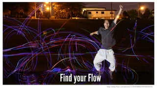 Find your Flow 
http://www.flickr.com/photos/7730492@N03/4958540694/ 
 