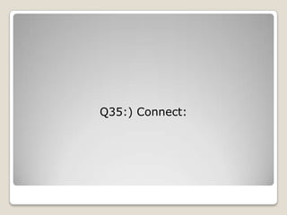 Q35:) Connect:
 