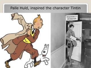 Palle Huld, inspired the character Tintin
 