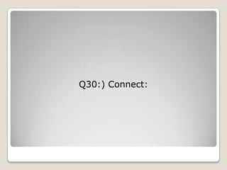 Q30:) Connect:
 