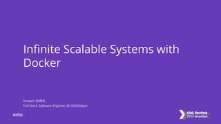 #dfist#dfist
Infinite Scalable Systems with
Docker
Huseyin BABAL
Full-Stack Software Engineer @ GittiGidiyor
 