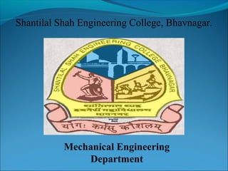 Shantilal Shah Engineering College, Bhavnagar.
Mechanical Engineering
Department
 