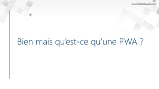 Bien mais qu’est-ce qu’une PWA ?
 