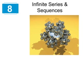 8

Infinite Series &
Sequences

 