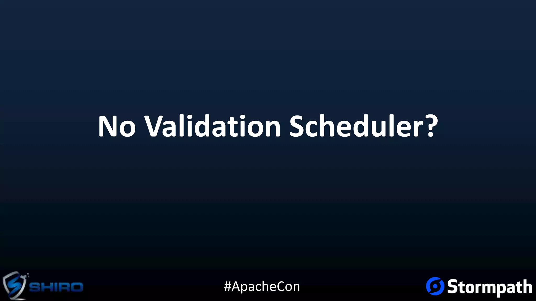 #ApacheCon
No Validation Scheduler?
 
