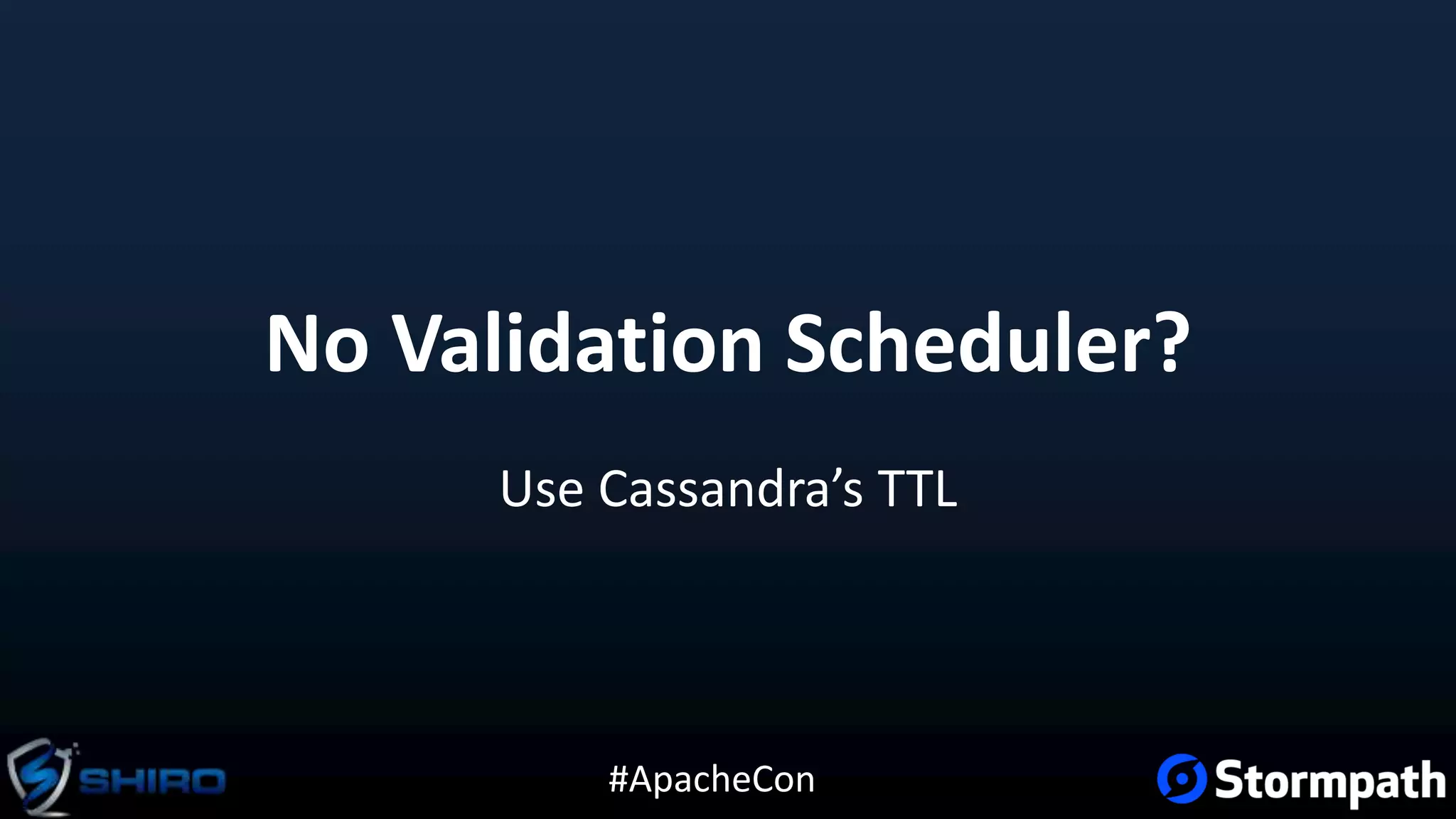 #ApacheCon
No Validation Scheduler?
Use Cassandra’s TTL
 