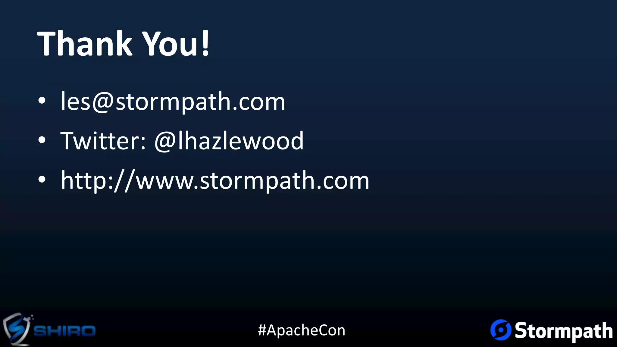 #ApacheCon
Thank You!
• les@stormpath.com
• Twitter: @lhazlewood
• http://www.stormpath.com
 