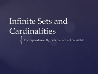 Infinite Sets and
Cardinalities
  {
 